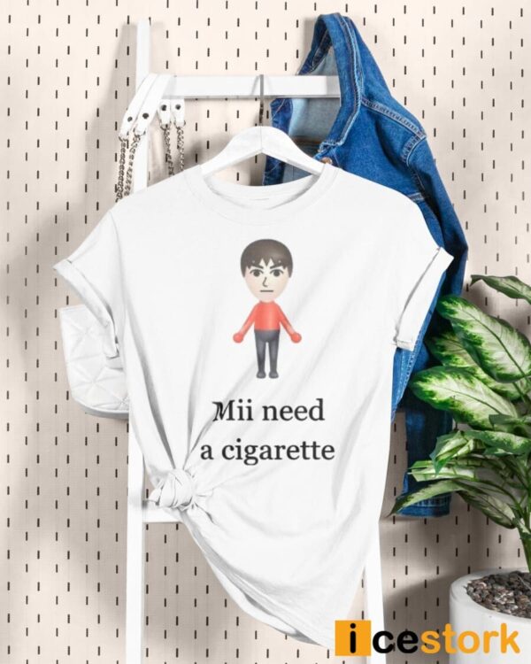 Mii Need A Cigarette Shirt