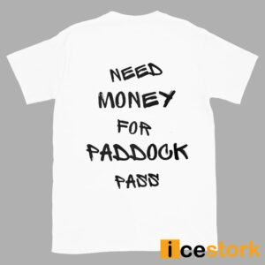 Need Money For Paddock Pass Shirt