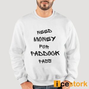 Need Money For Paddock Pass Shirt