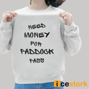 Need Money For Paddock Pass Shirt