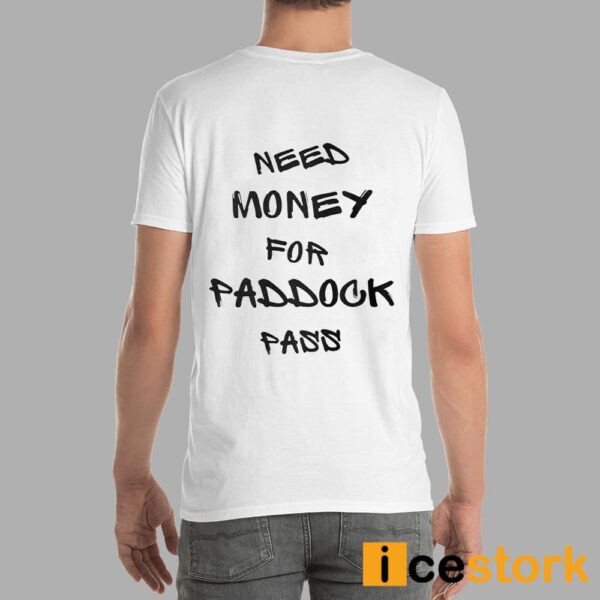 Need Money For Paddock Pass Shirt