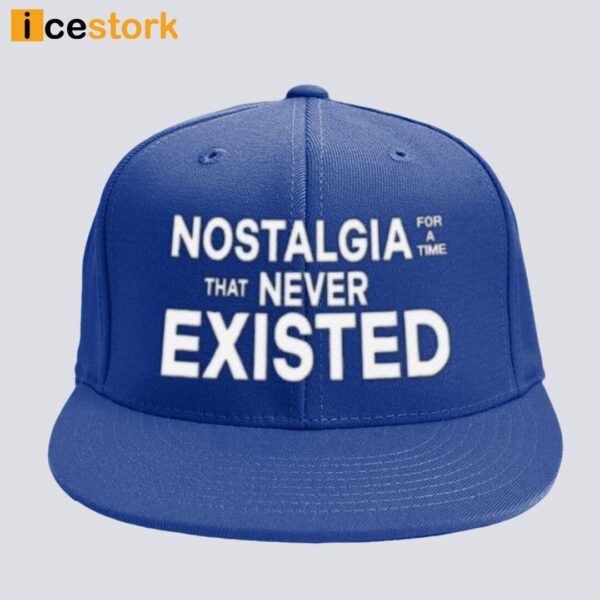 Nostalgia For A Time That Never Existed Hat