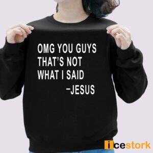 Omg You Guys That's Not What I Said Jesus Shirt