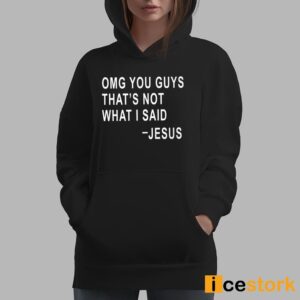 Omg You Guys That's Not What I Said Jesus Shirt