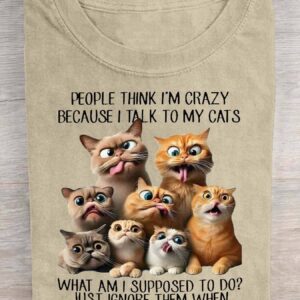 People Think I'm Crazy Because I Talk To My Cats Shirt