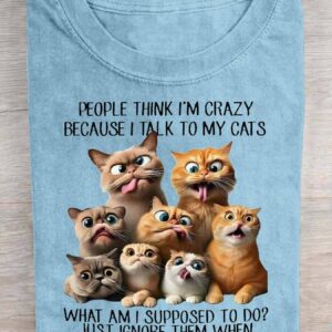 People Think I'm Crazy Because I Talk To My Cats Shirt