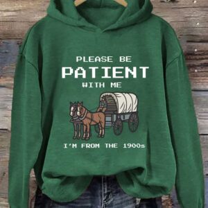 Please Be Patient With Me I'm From The 1900s Hoodie