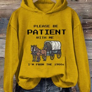 Please Be Patient With Me I'm From The 1900s Hoodie