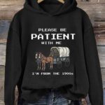 Please Be Patient With Me I’m From The 1900s Hoodie