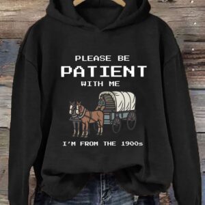 Please Be Patient With Me I'm From The 1900s Hoodie