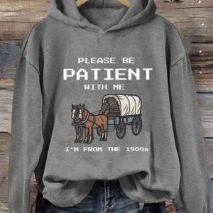 Please Be Patient With Me I'm From The 1900s Hoodie