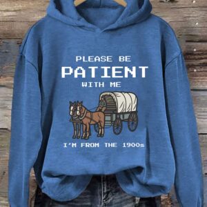 Please Be Patient With Me I'm From The 1900s Hoodie