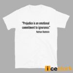 Prejudice Is An Emotional Commitment To Ignorance Nathan Rutstein Shirt