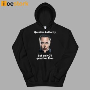 Question Authority But Do Not Question Elon Shirt