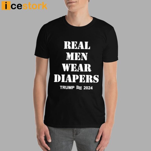 Real Men Wear Diapers Trump 2024 Shirt