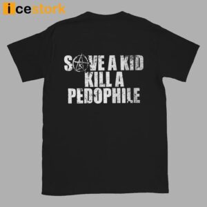 Save A Kid Kill A Pedophile Shirt