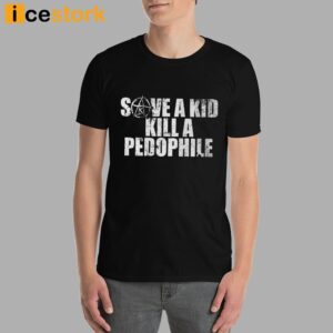 Save A Kid Kill A Pedophile Shirt