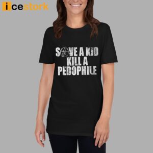 Save A Kid Kill A Pedophile Shirt