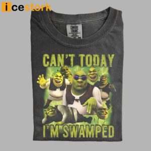 Shrek Can't Today I'm Swamped Sweatshirt