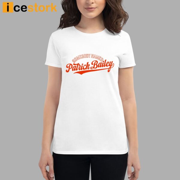 Somebody Named Patrick Bailey Shirt