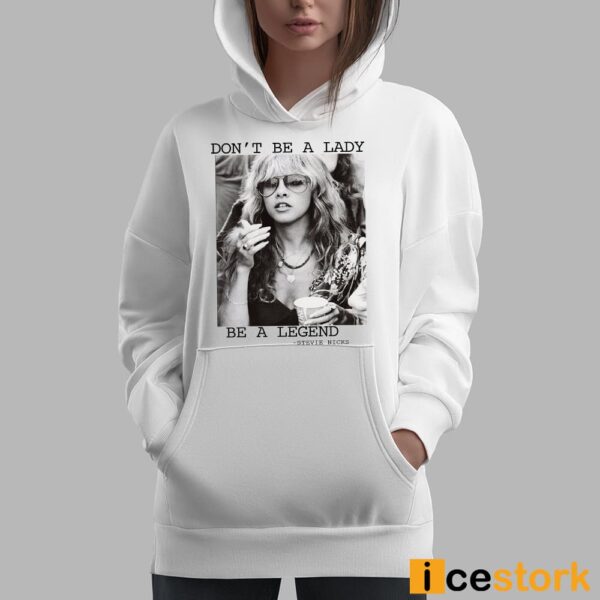 Stevie Nicks Don’t Be A Lady Be A Legend Shirt
