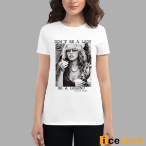 Stevie Nicks Don't Be A Lady Be A Legend Shirt