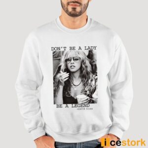 Stevie Nicks Don't Be A Lady Be A Legend Shirt