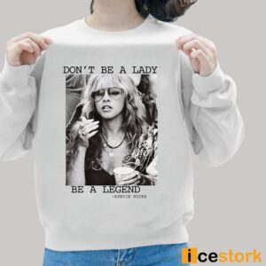 Stevie Nicks Don't Be A Lady Be A Legend Shirt