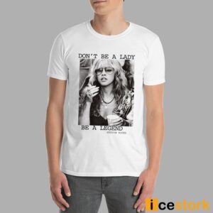 Stevie Nicks Don't Be A Lady Be A Legend Shirt