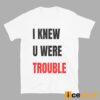 Taylor I Knew U Were Trouble T-Shirt