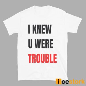 Taylor I Knew U Were Trouble T Shirt
