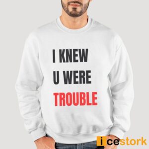 Taylor I Knew U Were Trouble T Shirt