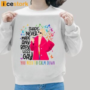 Taylor Shade Never Made Anybody Less Gay You Need To Calm Down Shirt