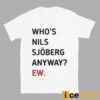 Taylor Who’s Nils Sjoberg Anyway Ew Shirt