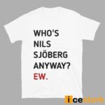 Taylor Who’s Nils Sjoberg Anyway Ew Shirt