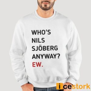 Taylor Who's Nils Sjoberg Anyway Ew Shirt