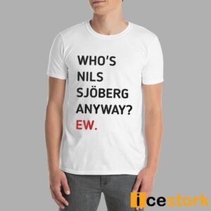 Taylor Who's Nils Sjoberg Anyway Ew Shirt