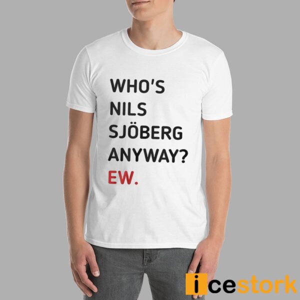 Taylor Who’s Nils Sjoberg Anyway Ew Shirt