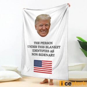 Trump The Person Under This Blanket Identifies As Non Bidenary Blanket 2