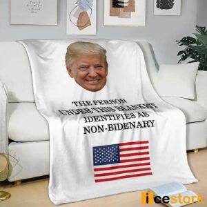 Trump The Person Under This Blanket Identifies As Non Bidenary Blanket 3