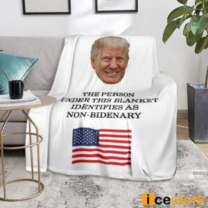 Trump The Person Under This Blanket Identifies As Non Bidenary Blanket 5