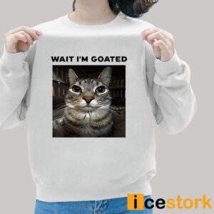 Unkyndled Wait I'm Goated Cat Shirt