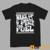 Wake Up And Smell The Race Fuel Shirt