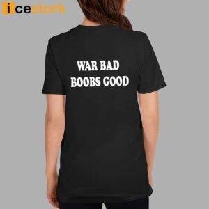 War Bad Boobs Good Shirt