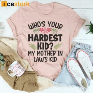 Who's Your Hardest Kid My Mother In Law's Kid Shirt