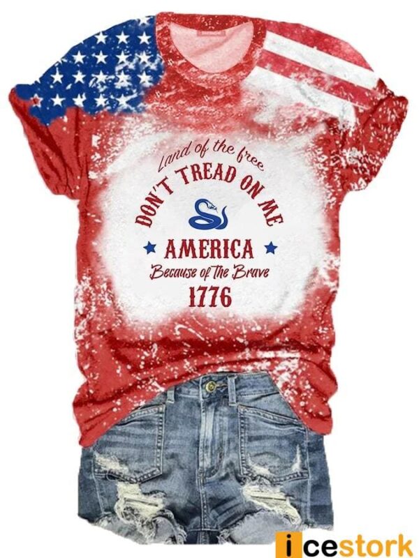 Women’s Independence Day Land Of The Free Don’t Tread On Me America Because Of the Brave 1776 Shirt