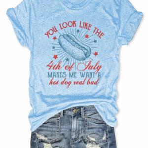 You Look Like The 4th Of July Makes Me Want A Hot Dog Real Bad Shirt