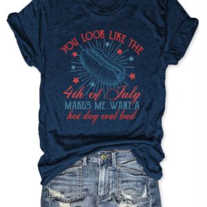 You Look Like The 4th Of July Makes Me Want A Hot Dog Real Bad Shirt