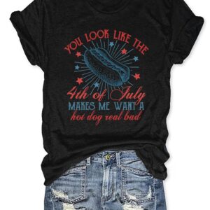 You Look Like The 4th Of July Makes Me Want A Hot Dog Real Bad Shirt