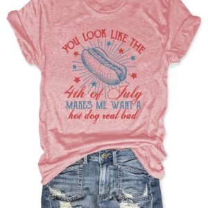 You Look Like The 4th Of July Makes Me Want A Hot Dog Real Bad Shirt